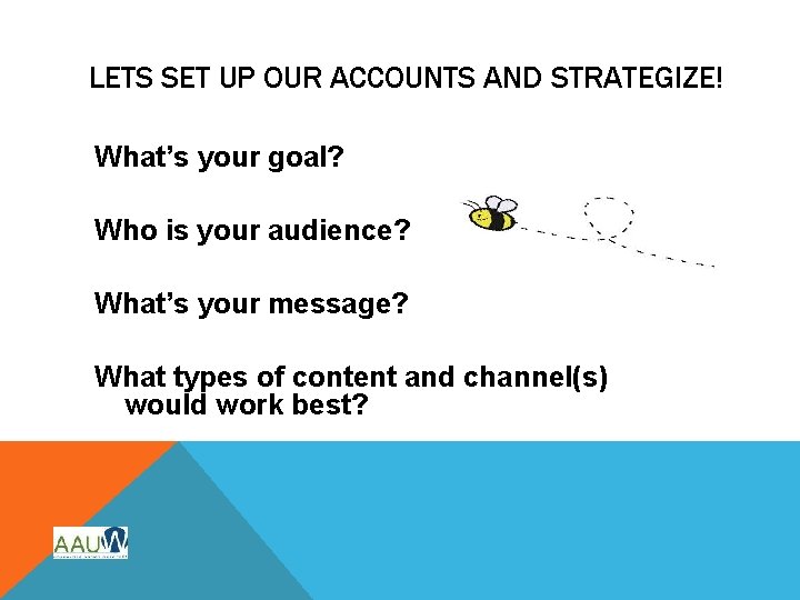 LETS SET UP OUR ACCOUNTS AND STRATEGIZE! What’s your goal? Who is your audience?