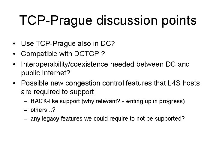 TCP-Prague discussion points • Use TCP-Prague also in DC? • Compatible with DCTCP ?