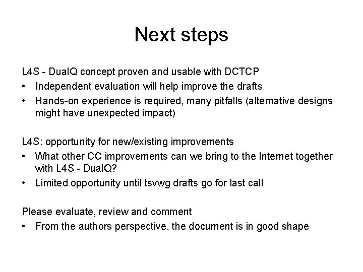 Next steps L 4 S - Dual. Q concept proven and usable with DCTCP