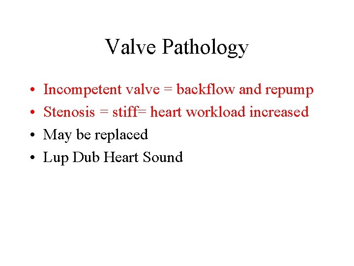 Valve Pathology • • Incompetent valve = backflow and repump Stenosis = stiff= heart