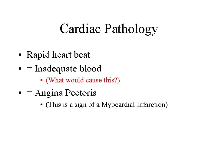 Cardiac Pathology • Rapid heart beat • = Inadequate blood • (What would cause
