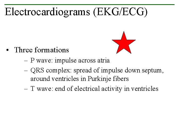 Electrocardiograms (EKG/ECG) • Three formations – P wave: impulse across atria – QRS complex: