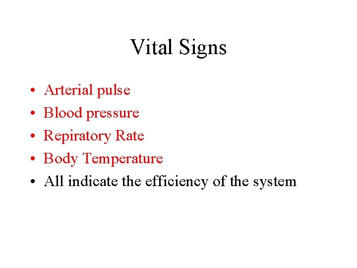 Vital Signs • • • Arterial pulse Blood pressure Repiratory Rate Body Temperature All