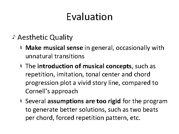 Evaluation Aesthetic Quality Make musical sense in general, occasionally with unnatural transitions The introduction