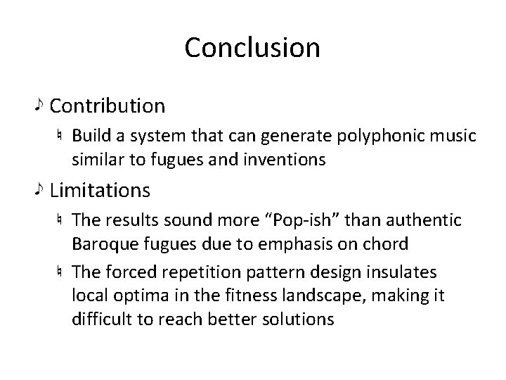 Conclusion Contribution Build a system that can generate polyphonic music similar to fugues and