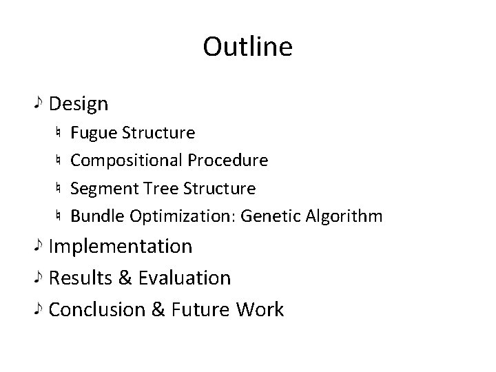 Outline Design Fugue Structure Compositional Procedure Segment Tree Structure Bundle Optimization: Genetic Algorithm Implementation