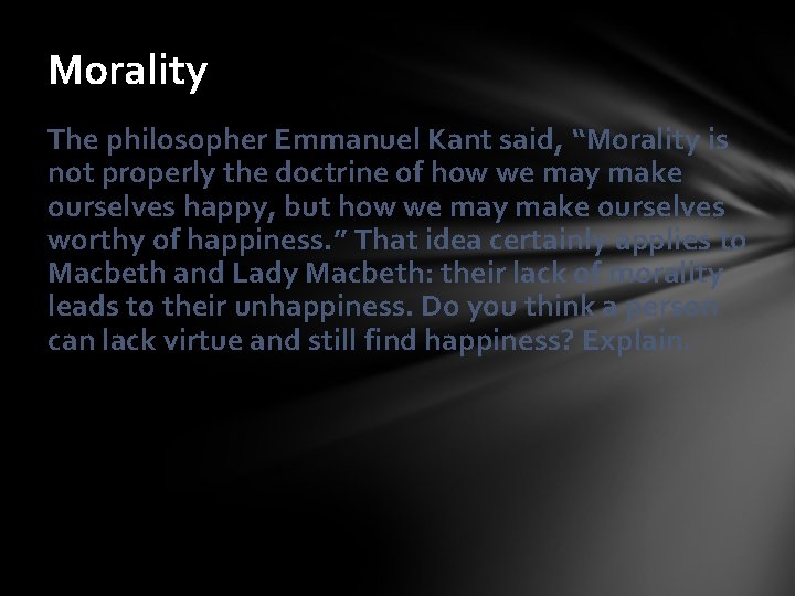 Morality The philosopher Emmanuel Kant said, “Morality is not properly the doctrine of how