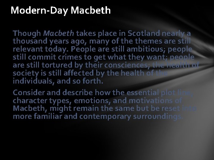 Modern-Day Macbeth Though Macbeth takes place in Scotland nearly a thousand years ago, many