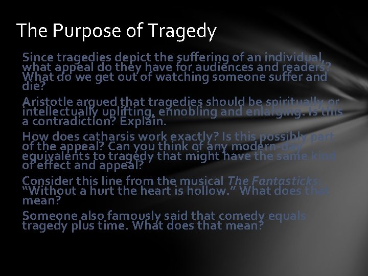 The Purpose of Tragedy Since tragedies depict the suffering of an individual, what appeal