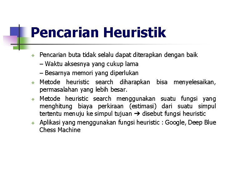 Pencarian Heuristik v v Pencarian buta tidak selalu dapat diterapkan dengan baik – Waktu