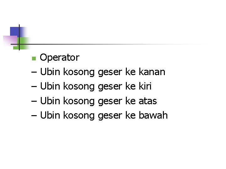 Operator – Ubin kosong n geser ke ke kanan kiri atas bawah 