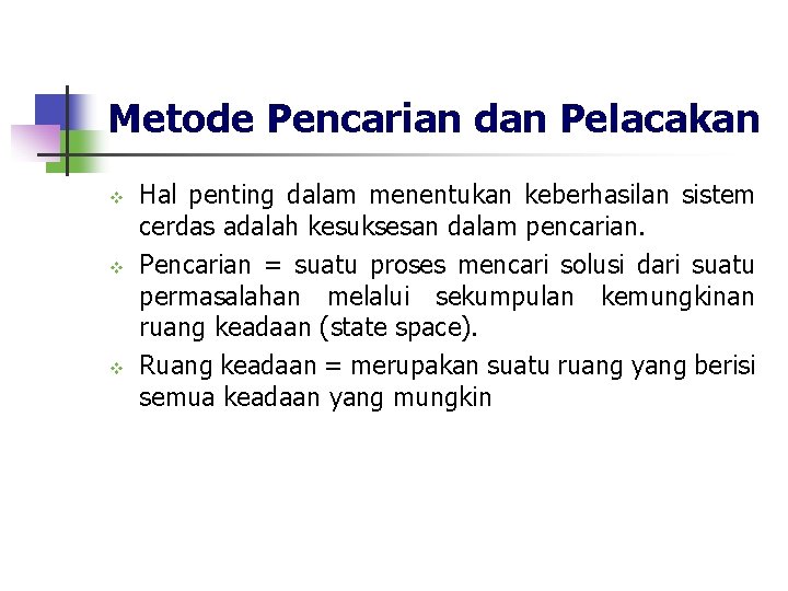 Metode Pencarian dan Pelacakan v v v Hal penting dalam menentukan keberhasilan sistem cerdas