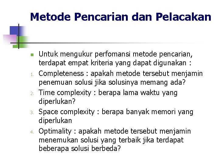 Metode Pencarian dan Pelacakan n 1. 2. 3. 4. Untuk mengukur perfomansi metode pencarian,