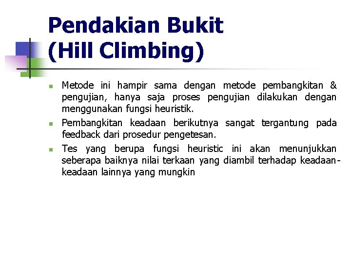 Pendakian Bukit (Hill Climbing) n n n Metode ini hampir sama dengan metode pembangkitan