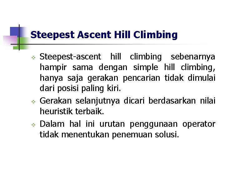 Steepest Ascent Hill Climbing v v v Steepest-ascent hill climbing sebenarnya hampir sama dengan