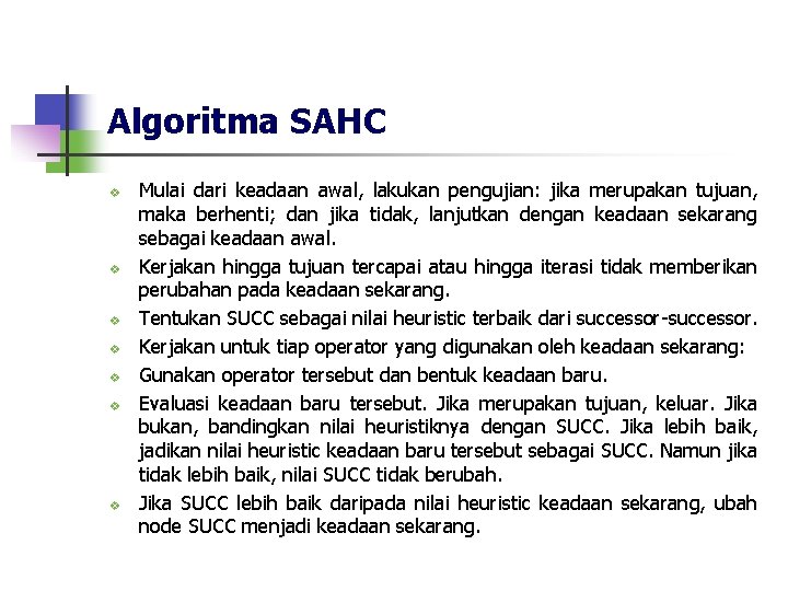 Algoritma SAHC v v v v Mulai dari keadaan awal, lakukan pengujian: jika merupakan