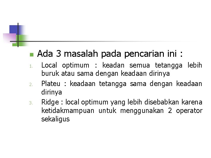 n 1. 2. 3. Ada 3 masalah pada pencarian ini : Local optimum :