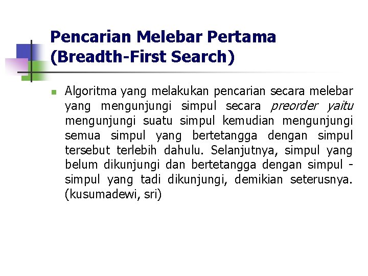 Pencarian Melebar Pertama (Breadth-First Search) n Algoritma yang melakukan pencarian secara melebar yang mengunjungi