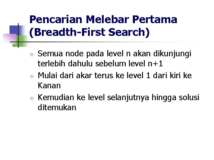 Pencarian Melebar Pertama (Breadth-First Search) v v v Semua node pada level n akan