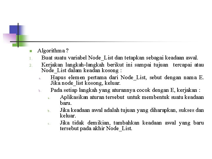 n 1. 2. Algorithma ? Buat suatu variabel Node_List dan tetapkan sebagai keadaan awal.
