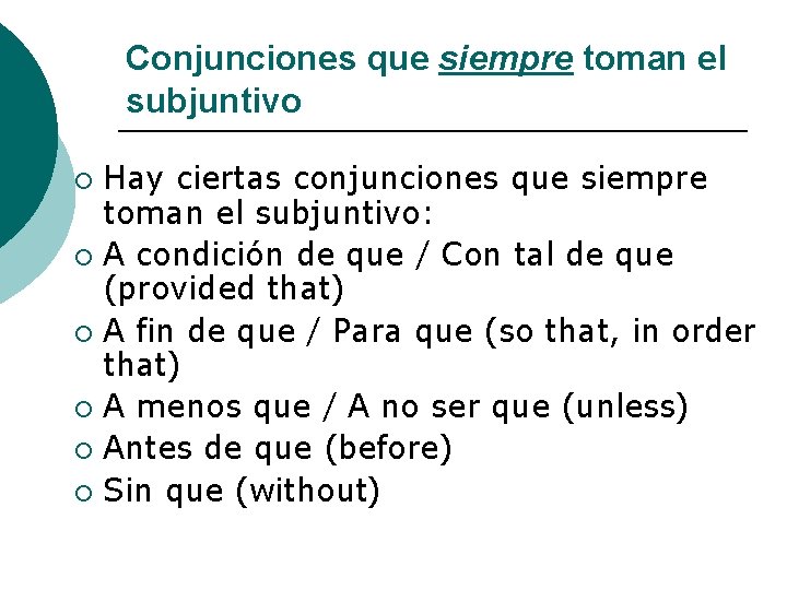 Conjunciones que siempre toman el subjuntivo Hay ciertas conjunciones que siempre toman el subjuntivo: