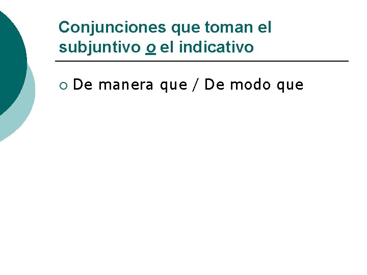 Conjunciones que toman el subjuntivo o el indicativo ¡ De manera que / De