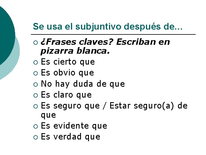 Se usa el subjuntivo después de… ¿Frases claves? Escriban en pizarra blanca. ¡ Es