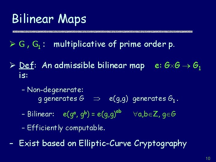 Bilinear Maps Ø G , G 1 : multiplicative of prime order p. Ø