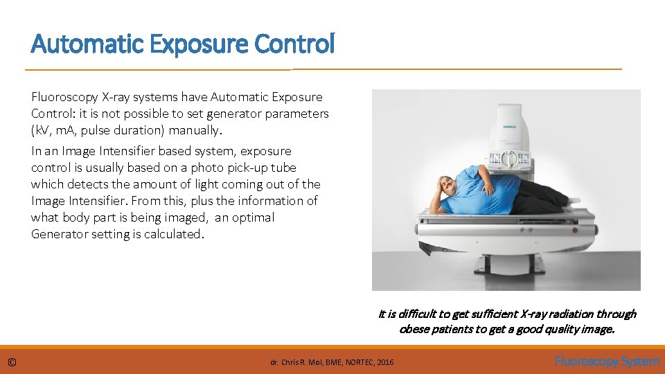 Automatic Exposure Control Fluoroscopy X-ray systems have Automatic Exposure Control: it is not possible Automatic Exposure Control Fluoroscopy X-ray systems have Automatic Exposure Control: it is not possible