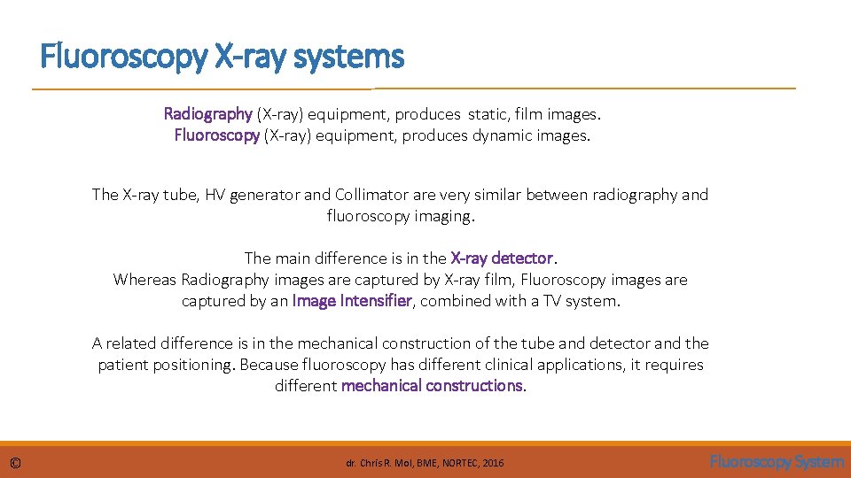 Fluoroscopy X-ray systems Radiography (X-ray) equipment, produces static, film images. Fluoroscopy (X-ray) equipment, produces Fluoroscopy X-ray systems Radiography (X-ray) equipment, produces static, film images. Fluoroscopy (X-ray) equipment, produces