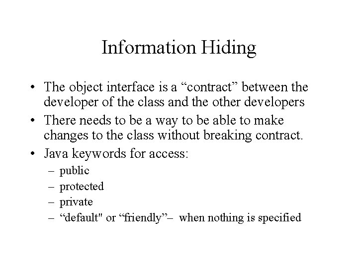 Information Hiding • The object interface is a “contract” between the developer of the