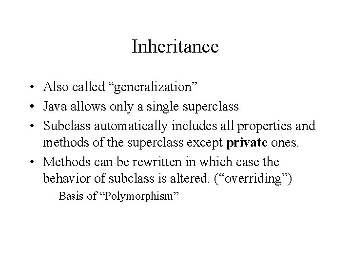 Inheritance • Also called “generalization” • Java allows only a single superclass • Subclass