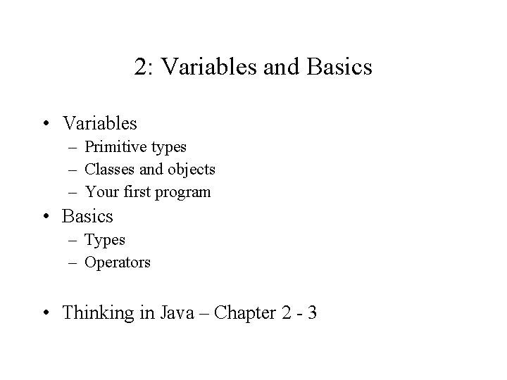 2: Variables and Basics • Variables – Primitive types – Classes and objects –