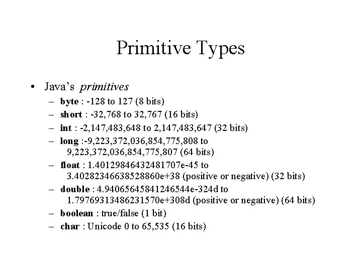 Primitive Types • Java’s primitives – – – – byte : -128 to 127
