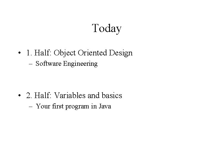 Today • 1. Half: Object Oriented Design – Software Engineering • 2. Half: Variables