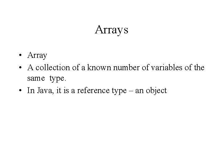 Arrays • Array • A collection of a known number of variables of the