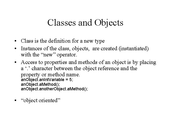 Classes and Objects • Class is the definition for a new type • Instances