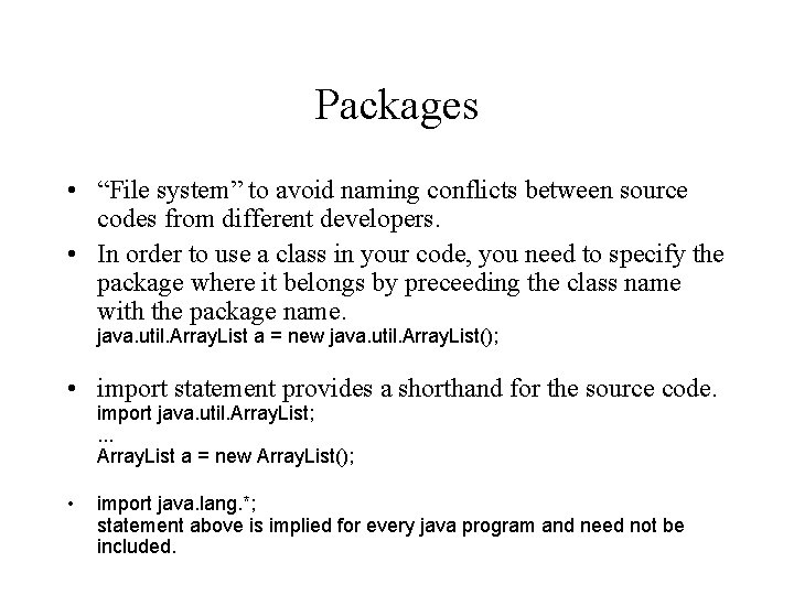 Packages • “File system” to avoid naming conflicts between source codes from different developers.