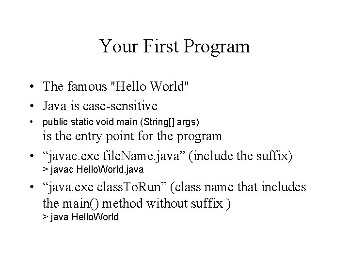 Your First Program • The famous "Hello World" • Java is case-sensitive • public