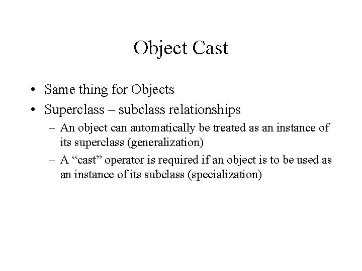 Object Cast • Same thing for Objects • Superclass – subclass relationships – An