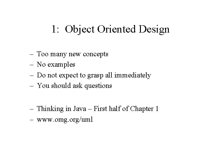 1: Object Oriented Design – – Too many new concepts No examples Do not
