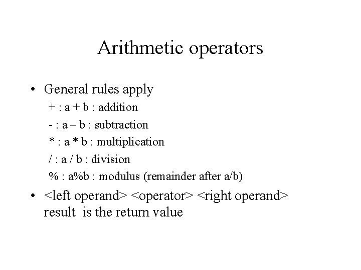 Arithmetic operators • General rules apply + : a + b : addition -