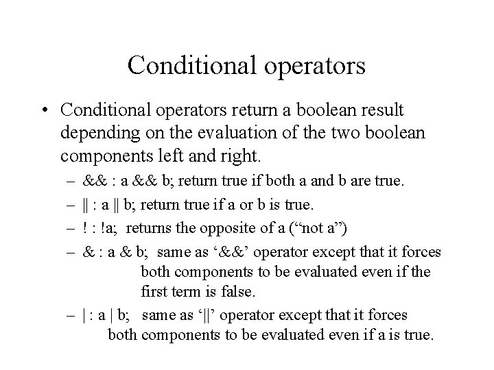 Conditional operators • Conditional operators return a boolean result depending on the evaluation of