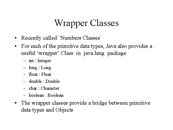 Wrapper Classes • Recently called `Numbers Classes` • For each of the primitive data