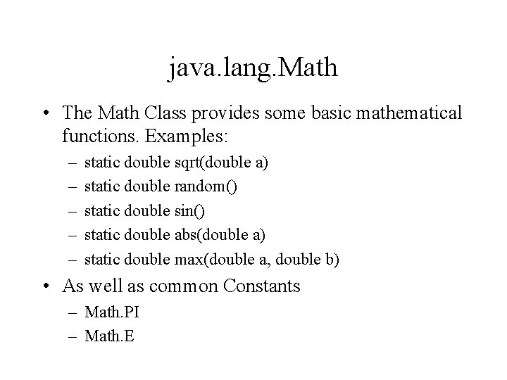 java. lang. Math • The Math Class provides some basic mathematical functions. Examples: –