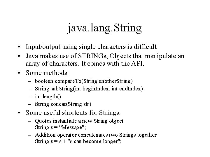 java. lang. String • Input/output usingle characters is difficult • Java makes use of java. lang. String • Input/output usingle characters is difficult • Java makes use of