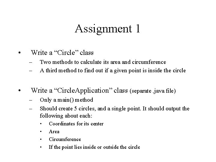 Assignment 1 • Write a “Circle” class – – • Two methods to calculate