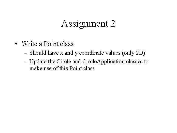 Assignment 2 • Write a Point class – Should have x and y coordinate