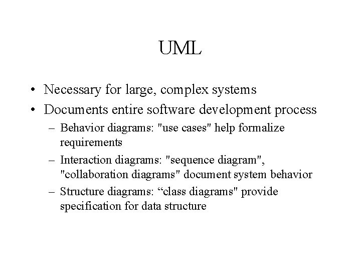 UML • Necessary for large, complex systems • Documents entire software development process –