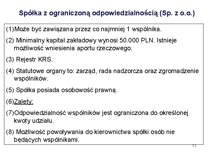 Spółka z ograniczoną odpowiedzialnością (Sp. z o. o. ) (1)Może być zawiązana przez co